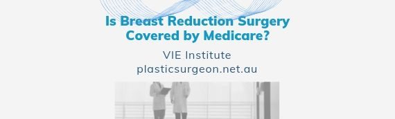 Is Breast Reduction Surgery Covered by Medicare?